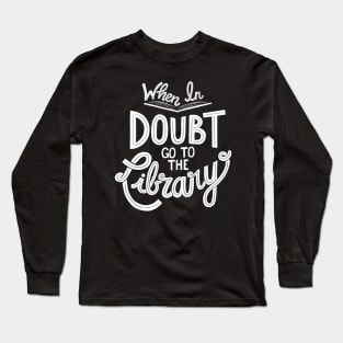 When In Doubt Go to the Library Long Sleeve T-Shirt